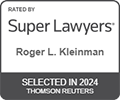 Rated by Super Lawyers Roger L. Kleinman, Selected in 2024 Thomson Reuters
