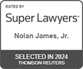 Rated by Super Lawyers Nolan James, Jr., Selected in 2024 Thomson Reuters