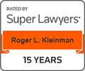 Rated by Super Lawyers Roger L. Kleinman 15 Years