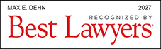 Max E. Dehn, Recognized by Best Lawyers®, 2027